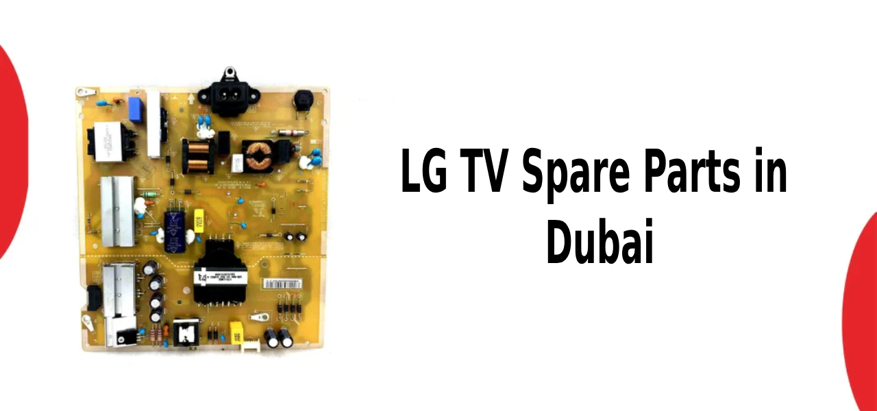 Top 10 Places to Buy LG TV Spare Parts in Dubai – Affordable & Genuine