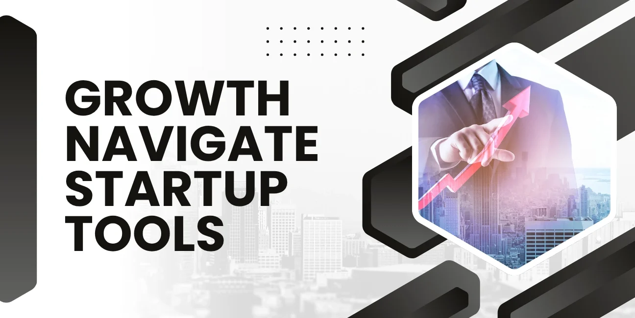 How to Use Growth Navigate Startup Tools to Scale Faster