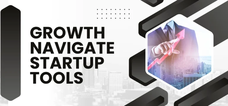 How to Use Growth Navigate Startup Tools to Scale Faster
