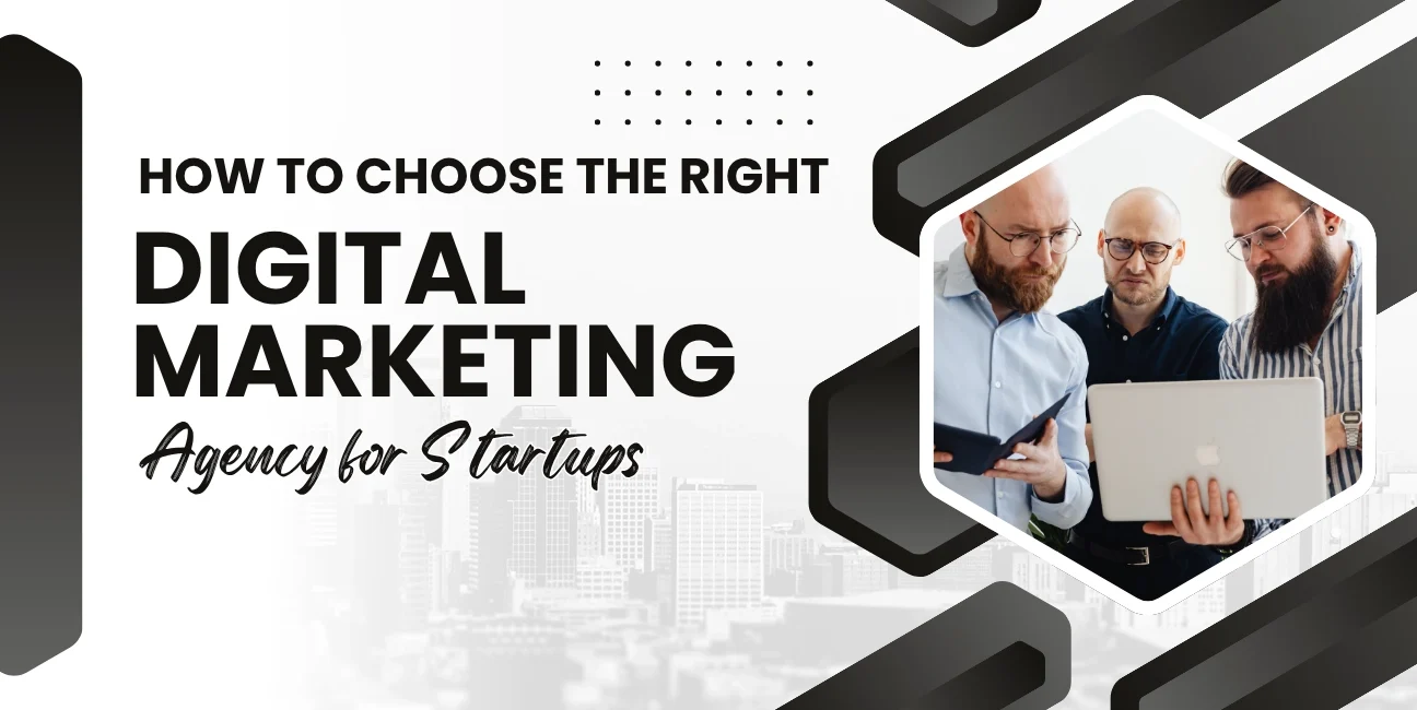 How to Choose the Right Digital Marketing Agency for Startups